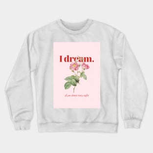 I dream of you almost every night Crewneck Sweatshirt